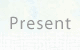 Present