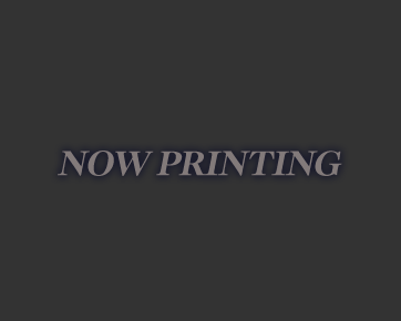 NOW PRINTING